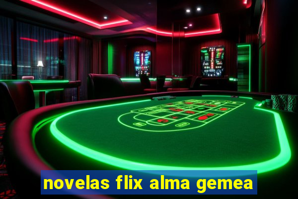 novelas flix alma gemea